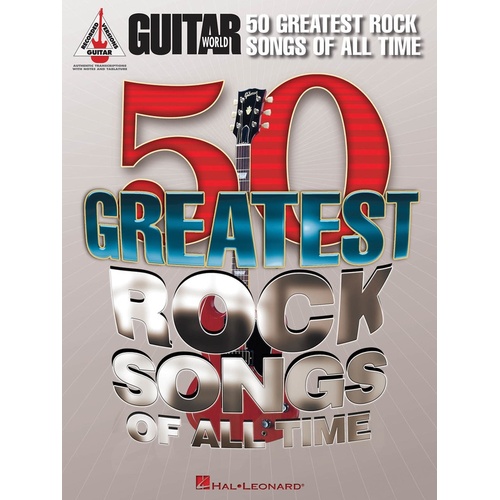 GUITAR WORLDS 50 GREATEST ROCK SONGS OF ALL TIME Guitar Recorded Versions NOTES & TAB